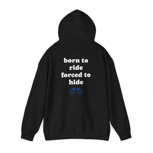 '' born to ride forced to hide" hoodie